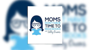 Moms Don't Have Time to Read Books